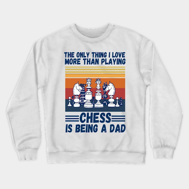 The only thing I love more than playing chess is being a dad Crewneck Sweatshirt by JustBeSatisfied